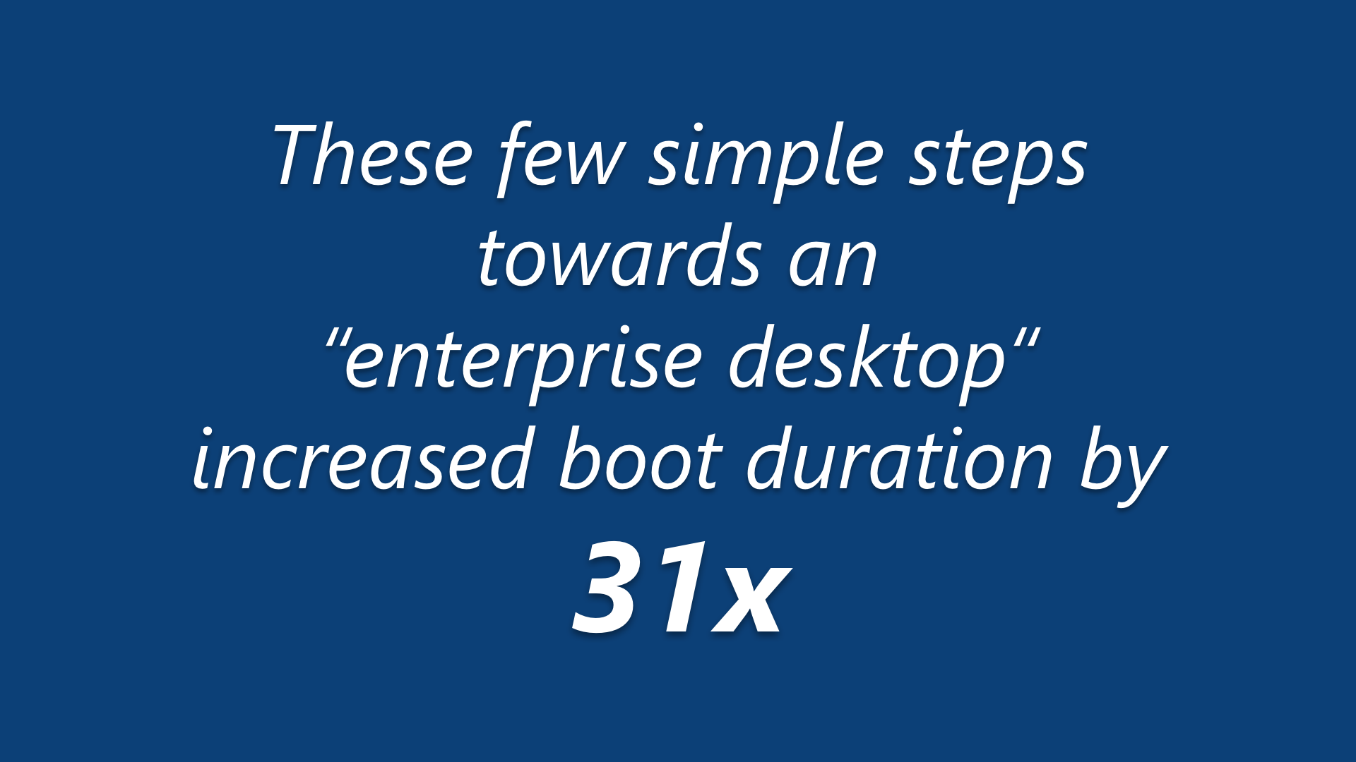 31x performance reduction from vanilla to an enterprise desktop